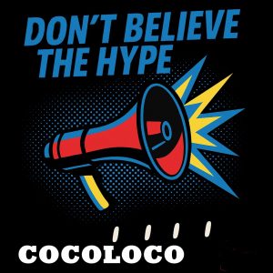 DONT BELIEVE THE HYPE - COCOLOCO