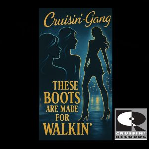 THESE BOOTS ARE MADE FOR WALKIN - CRUISIN GANG