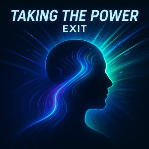 TAKING THE POWER - EXIT