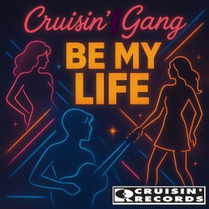 BE MY LIFE - CRUISIN GANG